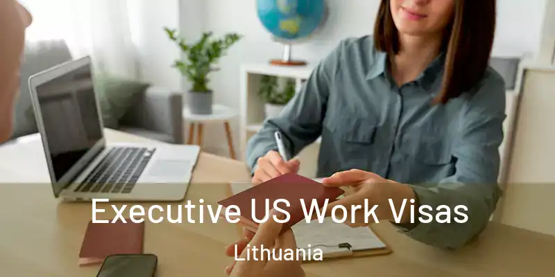  Executive US Work Visas Lithuania