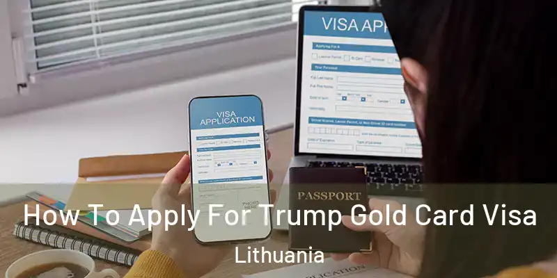  How To Apply For Trump Gold Card Visa Lithuania