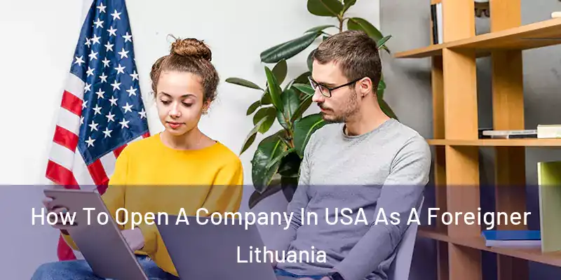  How To Open A Company In USA As A Foreigner Lithuania