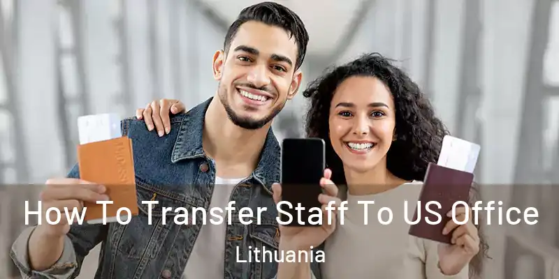  How To Transfer Staff To US Office Lithuania